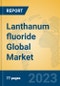 Lanthanum fluoride Global Market Insights 2023, Analysis and Forecast to 2028, by Manufacturers, Regions, Technology, Application, Product Type - Product Thumbnail Image