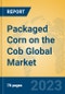 Packaged Corn on the Cob Global Market Insights 2023, Analysis and Forecast to 2028, by Manufacturers, Regions, Technology, Application, Product Type - Product Image