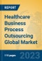 Healthcare Business Process Outsourcing Global Market Insights 2023, Analysis and Forecast to 2028, by Market Participants, Regions, Technology, Product Type - Product Image