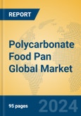 Polycarbonate Food Pan Global Market Insights 2024, Analysis and Forecast to 2029, by Manufacturers, Regions, Technology, Application- Product Image