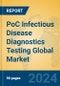 PoC Infectious Disease Diagnostics Testing Global Market Insights 2024, Analysis and Forecast to 2029, by Manufacturers, Regions, Technology - Product Image
