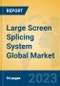 Large Screen Splicing System Global Market Insights 2023, Analysis and Forecast to 2028, by Manufacturers, Regions, Technology, Application, Product Type - Product Image
