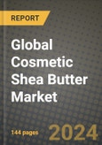 Global Cosmetic Shea Butter Market Outlook Report: Industry Size, Competition, Trends and Growth Opportunities by Region, YoY Forecasts from 2024 to 2031- Product Image