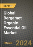 Global Bergamot Organic Essential Oil Market Outlook Report: Industry Size, Competition, Trends and Growth Opportunities by Region, YoY Forecasts from 2024 to 2031- Product Image