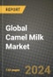 Global Camel Milk Market Outlook Report: Industry Size, Competition, Trends and Growth Opportunities by Region, YoY Forecasts from 2024 to 2031 - Product Image