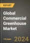 Global Commercial Greenhouse Market Outlook Report: Industry Size, Competition, Trends and Growth Opportunities by Region, YoY Forecasts from 2024 to 2031 - Product Thumbnail Image