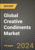 Global Creative Condiments Market Outlook Report: Industry Size, Competition, Trends and Growth Opportunities by Region, YoY Forecasts from 2024 to 2031- Product Image