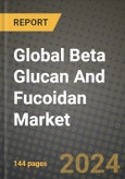 Global Beta Glucan And Fucoidan Market Outlook Report: Industry Size, Competition, Trends and Growth Opportunities by Region, YoY Forecasts from 2024 to 2031- Product Image