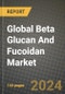 Global Beta Glucan And Fucoidan Market Outlook Report: Industry Size, Competition, Trends and Growth Opportunities by Region, YoY Forecasts from 2024 to 2031 - Product Image