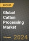 Global Cotton Processing Market Outlook Report: Industry Size, Competition, Trends and Growth Opportunities by Region, YoY Forecasts from 2024 to 2031 - Product Image