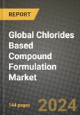 Global Chlorides Based Compound Formulation Market Outlook Report: Industry Size, Competition, Trends and Growth Opportunities by Region, YoY Forecasts from 2024 to 2031- Product Image