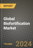 Global Biofortification Market Outlook Report: Industry Size, Competition, Trends and Growth Opportunities by Region, YoY Forecasts from 2024 to 2031- Product Image