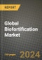 Global Biofortification Market Outlook Report: Industry Size, Competition, Trends and Growth Opportunities by Region, YoY Forecasts from 2024 to 2031 - Product Image
