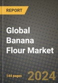 Global Banana Flour Market Outlook Report: Industry Size, Competition, Trends and Growth Opportunities by Region, YoY Forecasts from 2024 to 2031- Product Image