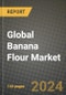 Global Banana Flour Market Outlook Report: Industry Size, Competition, Trends and Growth Opportunities by Region, YoY Forecasts from 2024 to 2031 - Product Image