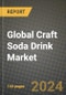 Global Craft Soda Drink Market Outlook Report: Industry Size, Competition, Trends and Growth Opportunities by Region, YoY Forecasts from 2024 to 2031 - Product Image
