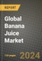 Global Banana Juice Market Outlook Report: Industry Size, Competition, Trends and Growth Opportunities by Region, YoY Forecasts from 2024 to 2031 - Product Thumbnail Image