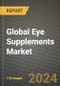 Global Eye Supplements Market Outlook Report: Industry Size, Competition, Trends and Growth Opportunities by Region, YoY Forecasts from 2024 to 2031 - Product Image