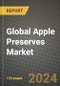 Global Apple Preserves Market Outlook Report: Industry Size, Competition, Trends and Growth Opportunities by Region, YoY Forecasts from 2024 to 2031 - Product Thumbnail Image