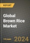 Global Brown Rice Market Outlook Report: Industry Size, Competition, Trends and Growth Opportunities by Region, YoY Forecasts from 2024 to 2031 - Product Image