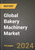 Global Bakery Machinery Market Outlook Report: Industry Size, Competition, Trends and Growth Opportunities by Region, YoY Forecasts from 2024 to 2031- Product Image