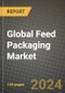 Global Feed Packaging Market Outlook Report: Industry Size, Competition, Trends and Growth Opportunities by Region, YoY Forecasts from 2024 to 2031 - Product Image