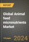 Global Animal feed micronutrients Market Outlook Report: Industry Size, Competition, Trends and Growth Opportunities by Region, YoY Forecasts from 2024 to 2031 - Product Image