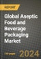 Global Aseptic Food and Beverage Packaging Market Outlook Report: Industry Size, Competition, Trends and Growth Opportunities by Region, YoY Forecasts from 2024 to 2031 - Product Image