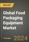 Global Food Packaging Equipment Market Outlook Report: Industry Size, Competition, Trends and Growth Opportunities by Region, YoY Forecasts from 2024 to 2031 - Product Image