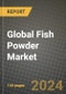 Global Fish Powder Market Outlook Report: Industry Size, Competition, Trends and Growth Opportunities by Region, YoY Forecasts from 2024 to 2031 - Product Image