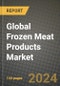 Global Frozen Meat Products Market Outlook Report: Industry Size, Competition, Trends and Growth Opportunities by Region, YoY Forecasts from 2024 to 2031 - Product Image