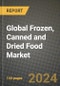 Global Frozen, Canned and Dried Food Market Outlook Report: Industry Size, Competition, Trends and Growth Opportunities by Region, YoY Forecasts from 2024 to 2031 - Product Image