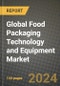 Global Food Packaging Technology and Equipment Market Outlook Report: Industry Size, Competition, Trends and Growth Opportunities by Region, YoY Forecasts from 2024 to 2031 - Product Image