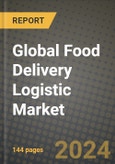 Global Food Delivery Logistic Market Outlook Report: Industry Size, Competition, Trends and Growth Opportunities by Region, YoY Forecasts from 2024 to 2031- Product Image