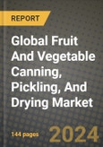 Global Fruit And Vegetable Canning, Pickling, And Drying Market Outlook Report: Industry Size, Competition, Trends and Growth Opportunities by Region, YoY Forecasts from 2024 to 2031- Product Image