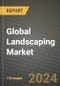 Global Landscaping Market Outlook Report: Industry Size, Competition, Trends and Growth Opportunities by Region, YoY Forecasts from 2024 to 2031 - Product Thumbnail Image