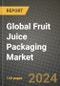 Global Fruit Juice Packaging Market Outlook Report: Industry Size, Competition, Trends and Growth Opportunities by Region, YoY Forecasts from 2024 to 2031 - Product Image