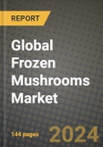 Global Frozen Mushrooms Market Outlook Report: Industry Size, Competition, Trends and Growth Opportunities by Region, YoY Forecasts from 2024 to 2031- Product Image