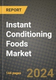 Instant Conditioning Foods Market: Industry Size, Share, Competition, Trends, Growth Opportunities and Forecasts by Region - Insights and Outlook by Product, 2024 to 2031- Product Image