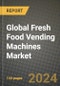 Global Fresh Food Vending Machines Market Outlook Report: Industry Size, Competition, Trends and Growth Opportunities by Region, YoY Forecasts from 2024 to 2031 - Product Image