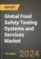 Global Food Safety Testing Systems and Services Market Outlook Report: Industry Size, Competition, Trends and Growth Opportunities by Region, YoY Forecasts from 2024 to 2031 - Product Thumbnail Image