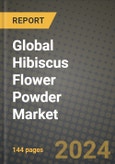 Global Hibiscus Flower Powder Market Outlook Report: Industry Size, Competition, Trends and Growth Opportunities by Region, YoY Forecasts from 2024 to 2031- Product Image