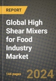 Global High Shear Mixers for Food Industry Market Outlook Report: Industry Size, Competition, Trends and Growth Opportunities by Region, YoY Forecasts from 2024 to 2031- Product Image