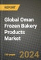 Global Oman Frozen Bakery Products Market Outlook Report: Industry Size, Competition, Trends and Growth Opportunities by Region, YoY Forecasts from 2024 to 2031 - Product Image