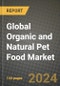 Global Organic and Natural Pet Food Market Outlook Report: Industry Size, Competition, Trends and Growth Opportunities by Region, YoY Forecasts from 2024 to 2031 - Product Image