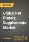 Global Pet Dietary Supplements Market Outlook Report: Industry Size, Competition, Trends and Growth Opportunities by Region, YoY Forecasts from 2024 to 2031 - Product Image