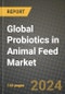 Global Probiotics in Animal Feed Market Outlook Report: Industry Size, Competition, Trends and Growth Opportunities by Region, YoY Forecasts from 2024 to 2031 - Product Image