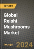 Global Reishi Mushrooms Market Outlook Report: Industry Size, Competition, Trends and Growth Opportunities by Region, YoY Forecasts from 2024 to 2031- Product Image