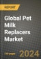 Global Pet Milk Replacers Market Outlook Report: Industry Size, Competition, Trends and Growth Opportunities by Region, YoY Forecasts from 2024 to 2031 - Product Image