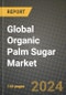 Global Organic Palm Sugar Market Outlook Report: Industry Size, Competition, Trends and Growth Opportunities by Region, YoY Forecasts from 2024 to 2031 - Product Image
